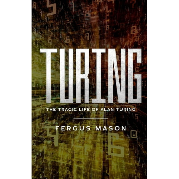 Turing: The Tragic Life of Alan Turing, (Paperback)