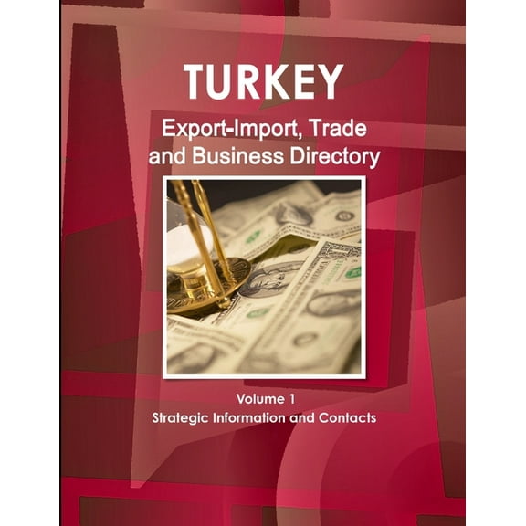 Turkey Export-Import, Trade and Business Directory Volume 1 Strategic Information and Contacts, (Paperback)