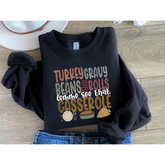 Turkey Gravy Beans And Rolls Let Me See That Casserole Shirt, Thanksgiving Shirt, Thanksgiving Sweatshirt, Thanksgiving Family Shirt All Size S-5Xl