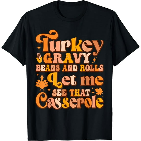 Turkey Gravy Beans And Rolls Let Me See That Casserole T-ShirtPure cotton short-sleeved shirts for both men and women