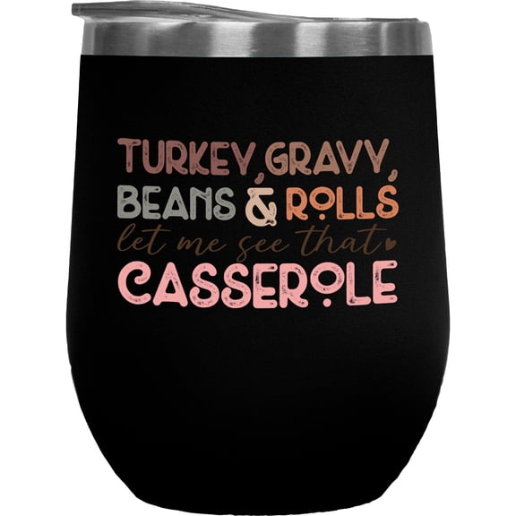 Turkey, Gravy, Beans & Rolls, Let Me See That Casserole, Thanksgiving Day Gift, Black 12oz Wine Tumbler