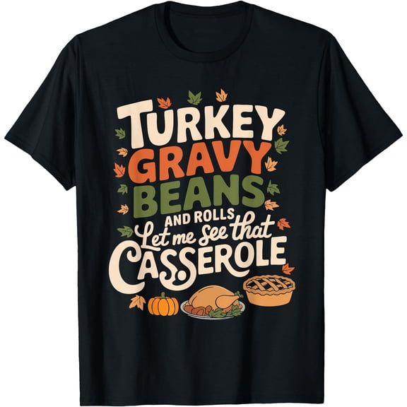 Turkey Gravy Beans and Rolls Casserole Funny Thanksgiving T-Shirt
