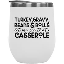 Turkey, Gravy, Let Me See That Casserole, Thanksgiving Day Food Themed Merch Gift, White 12oz Wine Tumbler