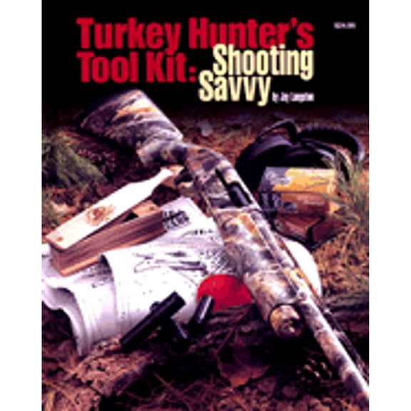 Pre-Owned Turkey Hunter's Tool Kit: Shooting Savvy (Hardcover) 0883172380 9780883172384