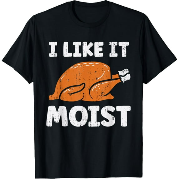 Turkey I Like It Moist Funny Thanksgiving Mens T-Shirt