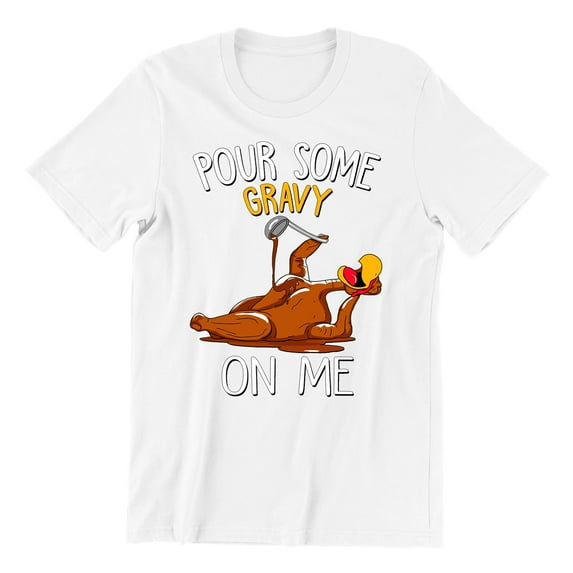 Turkey Pour Some Gravy On Me Funny Thanksgiving Unisex Men's T-shirt For Men, XL, White