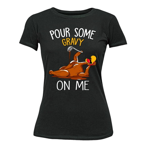 Turkey Pour Some Gravy On Me Funny Thanksgiving Women's T-shirt For Women, M, Black