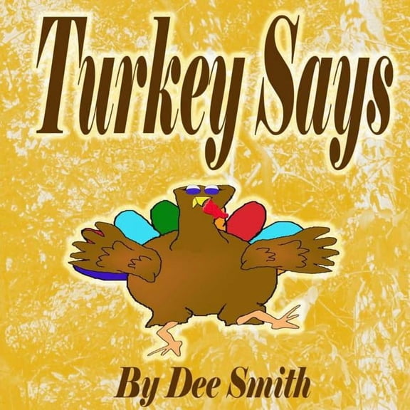 Turkey Says: A Thanksgiving Picture Book for Children featuring a Turkey with something to say, (Paperback)