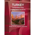 thumbnail image 1 of Turkey Transportation Policy and Regulations Handbook - Strategic Information, Regulations, Opportunities, (Paperback), 1 of 1