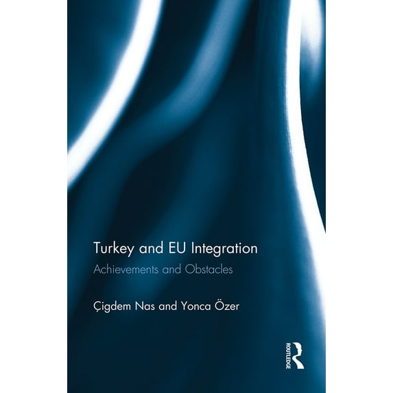 Turkey and EU Integration: Achievements and Obstacles, (Paperback)