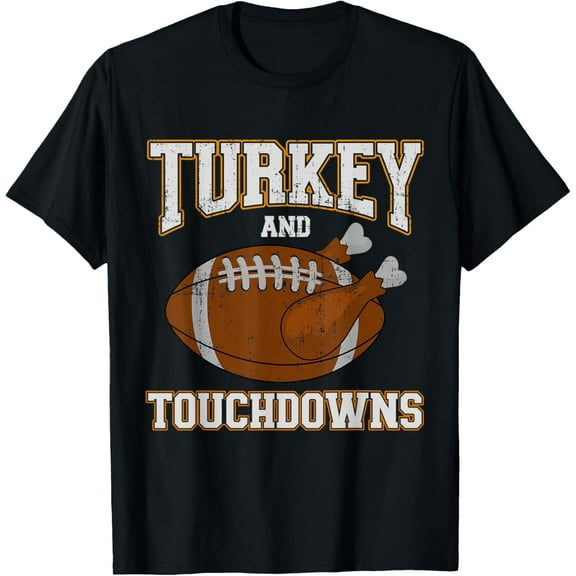 Turkey and touchdowns for thanksgiving football dinner T-Shirt