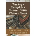 thumbnail image 1 of Turkeys Pumpkins Dinner With Picture Book: Great Gift For The Occasion: Guess The Object With Book (Paperback), 1 of 1