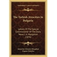 thumbnail image 1 of The Turkish Atrocities In Bulgaria: Letters Of The Special Commissioner Of The Daily News, J. A. Macgahan  1876   Paperback  1165655683 9781165655687 Januarius Aloysius Macgahan, 1 of 1