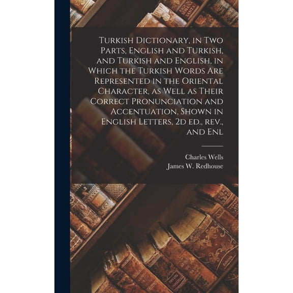 Turkish Dictionary, in two Parts, English and Turkish, and Turkish and English, in Which the Turkish Words are Represent, (Hardcover)
