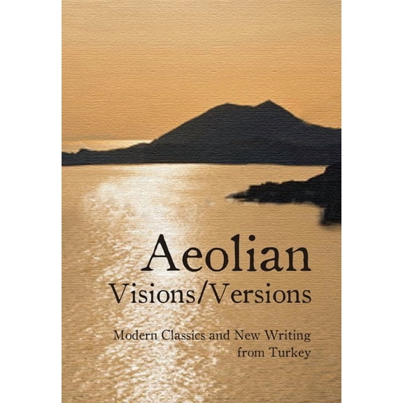 Turkish Literature: Aeolian Visions / Versions : Modern Classics and New Writing from Turkey (Hardcover)