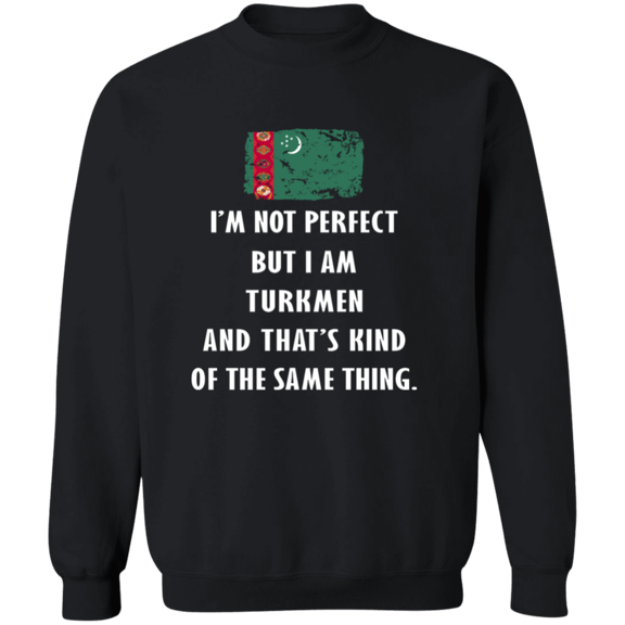 Turkmenistan Im Not Perfect But I Am Turkmen Root Turkmen Flag Men Women Crewneck Pullover Sweatshirt