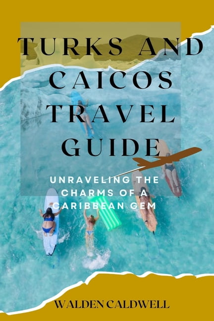 Turks and Caicos Travel Guide 2023: Unraveling the Charms of a ...