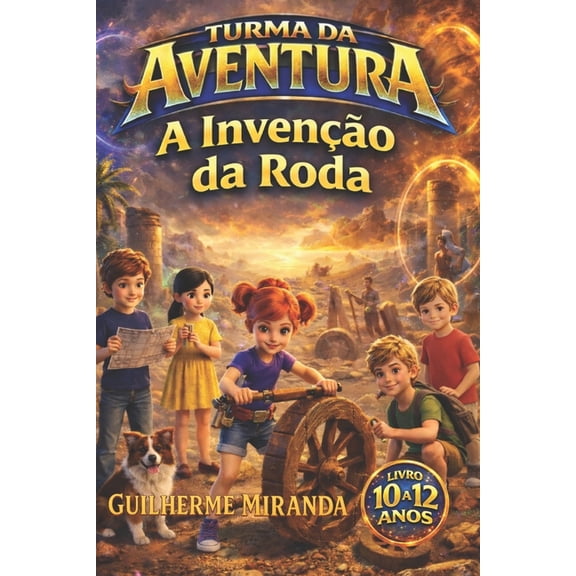 Turma Da Aventura: Invenes Livro 10 a 12 anos: Turma da Aventura: A Inveno da Roda, Book 2, (Paperback)