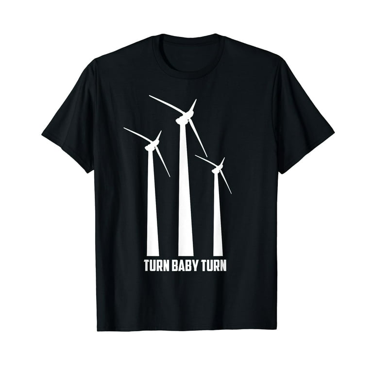 Turn Baby Turn Shirt | Local Wind Farm Turbine Tech Gift Turn Baby Turn Shirt | Local Wind Farm Turbine Tech Gift