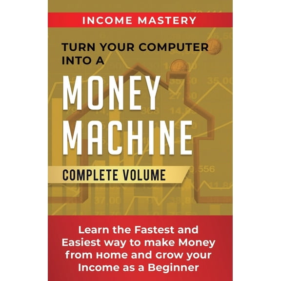 Turn Your Computer Into a Money Machine: Learn the Fastest and Easiest Way to Make Money From Home and Grow Your Income , (Hardcover)