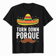 thumbnail image 1 of Turn Down Por Que T-Shirt Cinco De Mayo Party Shirt T-Shirt, 1 of 5