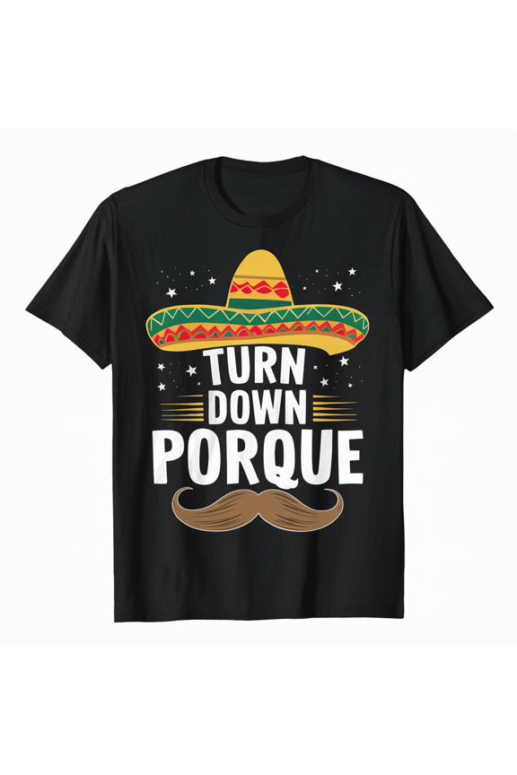 Turn Down Porque Funny Men Women Kids Gift T-Shirt
