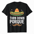 thumbnail image 1 of Turn Down Porque Funny Men Women Kids Gift T-Shirt, 1 of 5