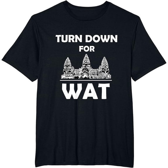 Turn Down for Wat Cambodian Khmer Pride Cambodia T-Shirt T-Shirt
