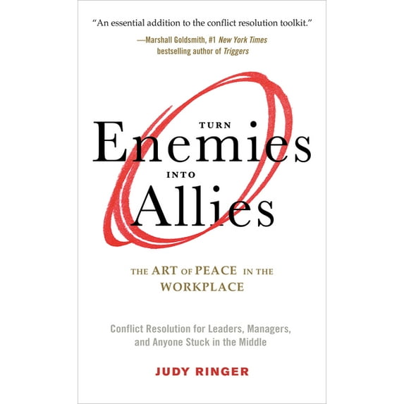 Turn Enemies Into Allies: The Art of Peace in the Workplace (Conflict Resolution for Leaders, Managers, and Anyone Stuck, (Paperback)