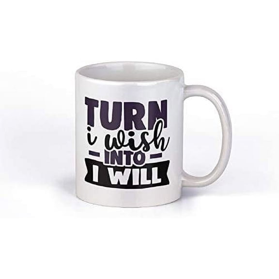 Turn I Wish into I will Cute Funny Motivation Inspiration Quote Saying 11-ounce White Ceramic Coffee Mug CMP00066