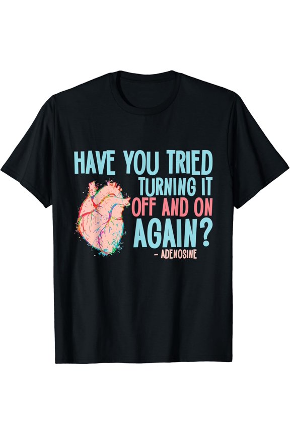 Turn It Off And On Again Adenosine Cardiac Nurse T-Shirt Size S-5XL