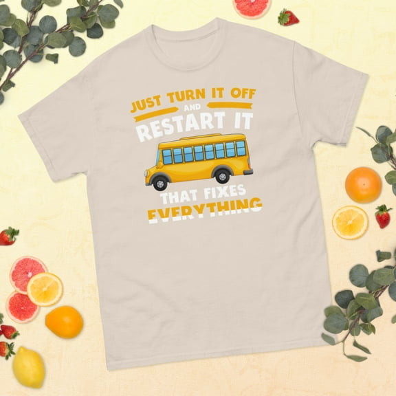 Turn It Off And Restart It School Bus Driver Retired Drivers classic tee (Natural)