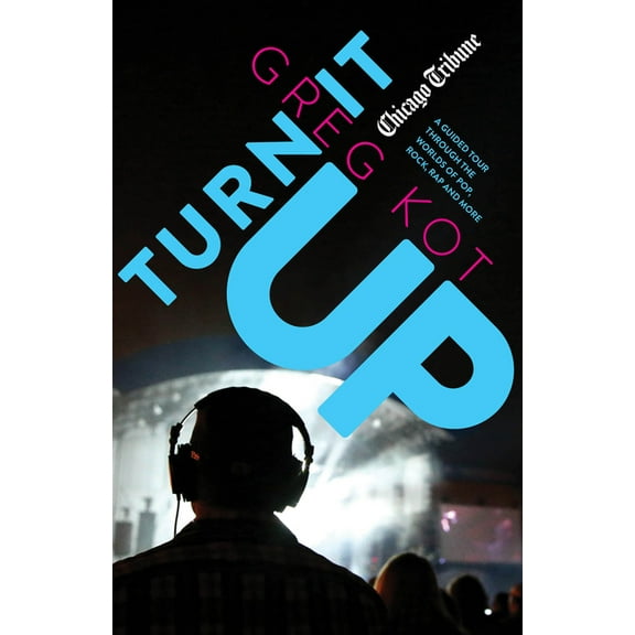 Turn It Up: A Guided Tour Through the Worlds of Pop, Rock, Rap and More, (Paperback)