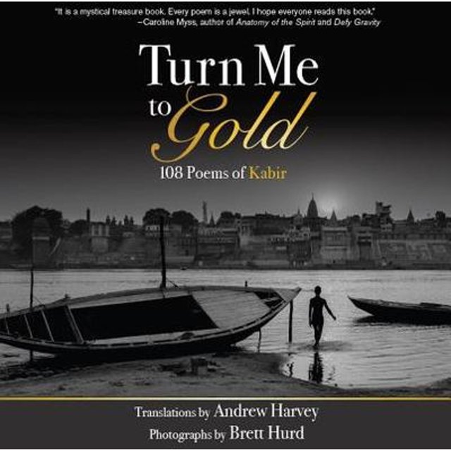 PreOwned Turn Me to Gold 108 Poems of Kabir (Paperback 9780871593818) by Andrew Harvey, Brett