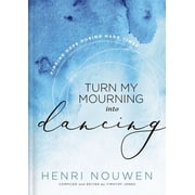 Turn My Mourning Into Dancing Finding Hope During Hard Times, Hardcover