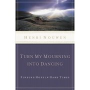 Turn My Mourning Into Dancing Finding Hope in Hard Times, Paperback
