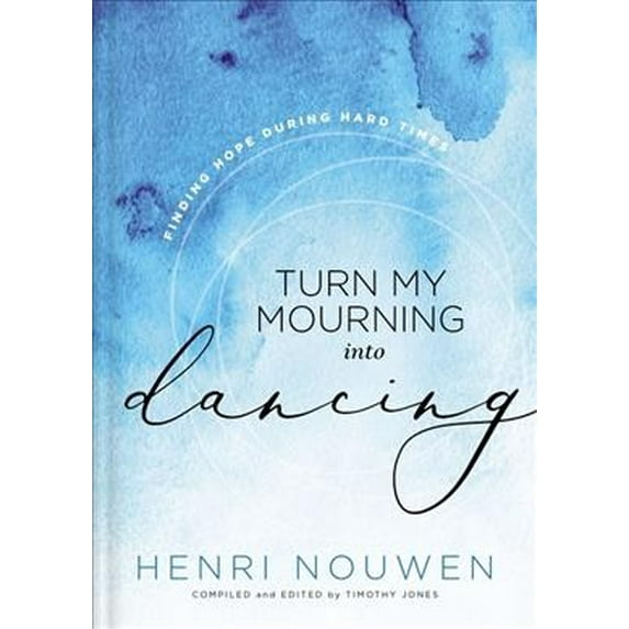 Pre-Owned Turn My Mourning Into Dancing: Finding Hope During Hard Times (Hardcover) 1401603777 9781401603779