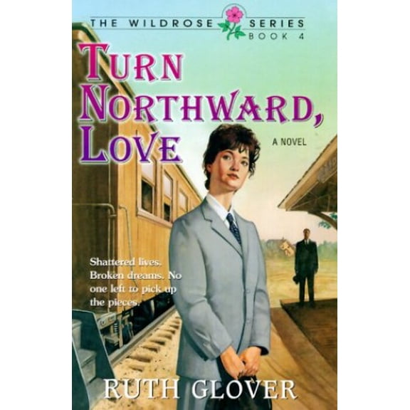 Pre-Owned Turn Northward, Love: Book 4 (Wildrose Series/Ruth Glover, Bk 4) (Paperback) 0834115905 9780834115903