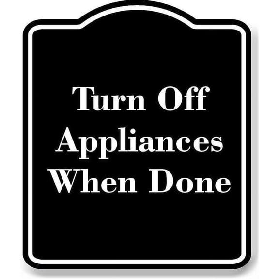 Turn Off Appliances When Done BLACK Aluminium Composite Sign 8.5''x10''