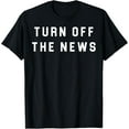 thumbnail image 1 of Turn Off The News T-Shirt, 1 of 3
