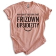 thumbnail image 1 of Turn That Frizown Upsidizity Shirt, Unisex Women's Men's Shirt, TV Shirt, Television Quote Shirt, Heather Sunset, Medium, 1 of 6