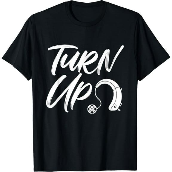 Turn Up Hearing Aid Deaf Awareness Hard Of Hearing Mute T-Shirt