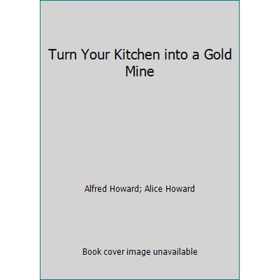 Pre-Owned Turn Your Kitchen into a Gold Mine (Hardcover) 0938542001 9780938542001