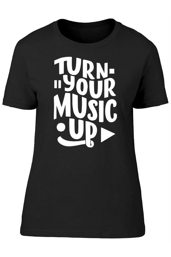 Turn Your Music Up  T-Shirt Women -Image by Shutterstock, Female Large