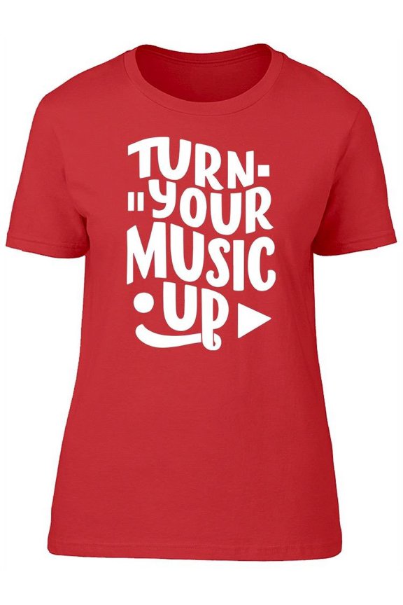 Turn Your Music Up  T-Shirt Women -Image by Shutterstock, Female Medium
