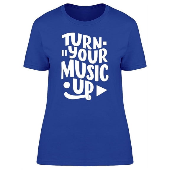 Turn Your Music Up  T-Shirt Women -Image by Shutterstock, Female Medium