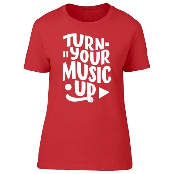 Turn Your Music Up T-Shirt Women -Image by Shutterstock, Female Small