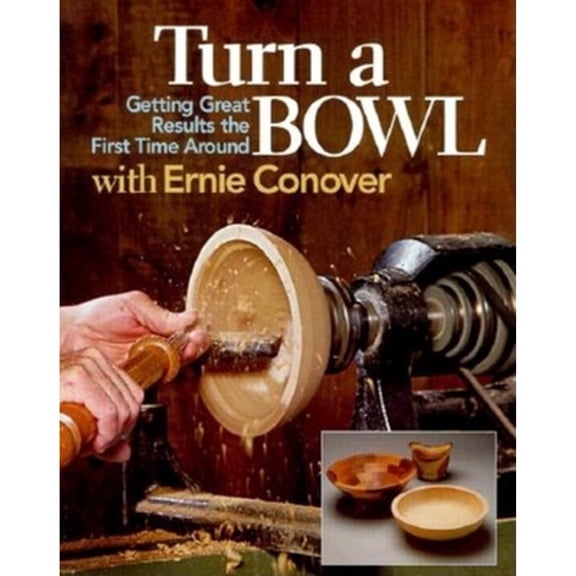 Pre-Owned Turn a Bowl with Ernie Conover: Getting Great Results the First Time Around (Paperback) 156158293X 9781561582938