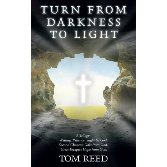 Turn from Darkness to Light: A Trilogy: Waiting; Patience Taught by God. Second Chances; Gifts from God. Great Escapes; Hope from God.