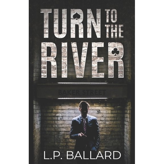 Turn to the River: When you're treading the cracks of London's underworld, finding a suspect is the easy part, (Paperback)